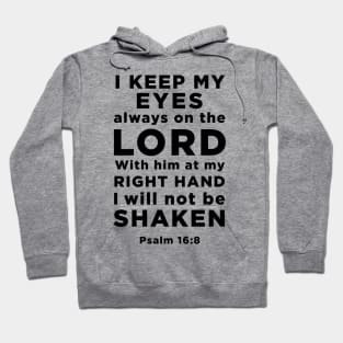 Psalm 16:8 I keep my eyes always on the Lord with him at my right hand Hoodie